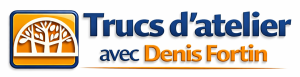Trucs d'atelier avec Denis Fortin